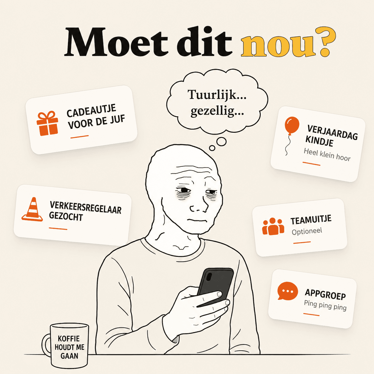 Een uitgeputte tekening kijkt op de telefoon en denkt: tuurlijk, gezellig. Om hem heen komen verplichtingen binnen: cadeautje voor de juf, verjaardag, verkeersregelaar gezocht, teamuitje en de appgroep.